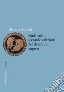 Studi sulle seconde edizioni del dramma tragico libro di Caroli Menico