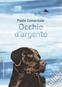 Occhio d'argento libro di Comentale Paolo