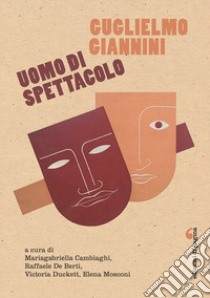 Guglielmo Giannini uomo di spettacolo libro di De Berti R. (cur.); Duckett V. (cur.); Mosconi E. (cur.)