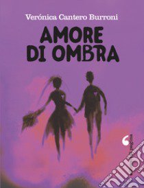 Amore di ombra libro di Cantero Burroni Verónica