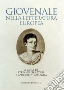 Giovenale nella letteratura europea libro di Grazzini S. (cur.); Stramaglia A. (cur.)