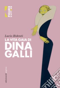 La vita gaia di Dina Galli libro di Ridenti L. (cur.)