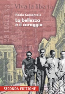 La bellezza e il coraggio libro di Comentale Paolo