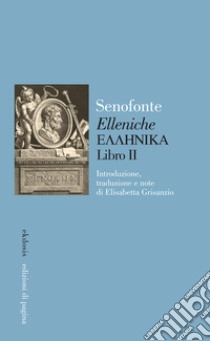 «Elleniche». Vol. 2 libro di Senofonte; Grisanzio E. (cur.)