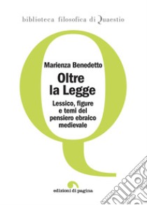 Oltre la legge. Lessico, figure e temi del pensiero ebraico medievale libro di Benedetto Marienza