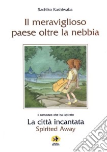 Il meraviglioso paese oltre la nebbia libro di Kashiwaba Sachiko