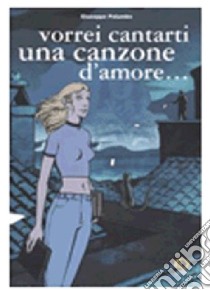 Vorrei cantarti una canzone d'amore... libro di Palumbo Giuseppe