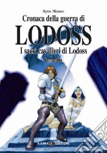 I sacri cavalieri di Lodoss: il principio. Cronaca della guerra di Lodoss. Vol. 6 libro di Mizuno Ryou