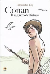 Conan. Il ragazzo del futuro libro di Key Alexander