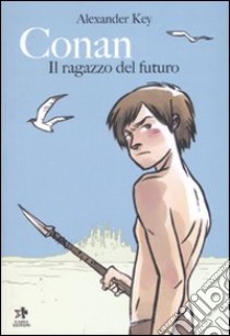 Conan. Il ragazzo del futuro. Ediz. illustrata libro di Key Alexander