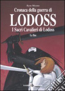 I sacri cavalieri di Lodoss: la fine. Cronaca della guerra di Lodoss libro di Mizuno Ryou