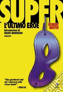 Super. L'ultimo eroe libro di Mayer Robert