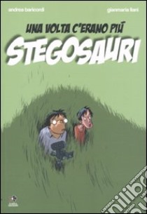 Una Volta c'erano più stegosauri libro di Baricordi Andrea; Liani Gianmaria