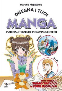 Disegna i tuoi manga. Materiali, tecniche, personaggi, effetti libro di Nagatomo Haruno