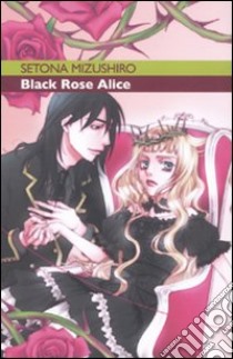 Black Rose Alice. Vol. 1 libro di Mizushiro Setona