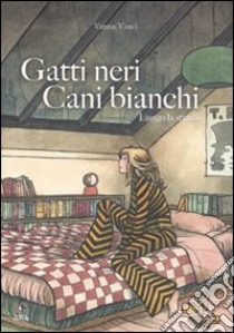 Gatti neri, cani bianchi. Lungo la strada libro di Vinci Vanna