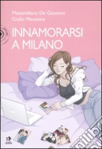 Innamorarsi a Milano libro di De Giovanni Massimiliano; Macaione Giulio