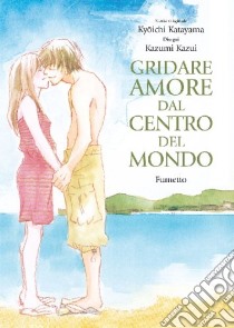 Gridare amore dal centro del mondo libro di Katayama Kyôichi; Kazumi Kazui