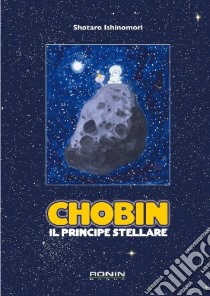 Chobin. Il principe stellare libro di Ishinomori Shotaro