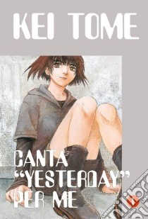 Canta «Yesterday» per me. Vol. 1 libro di Tome Kei