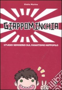 Giappominchia. Studio semiserio sul fanatismo nippofilo libro di Marino Giulia