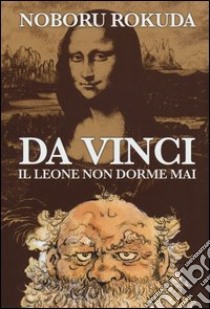 Da Vinci. Il leone non dorme mai libro di Noboru Rokuda