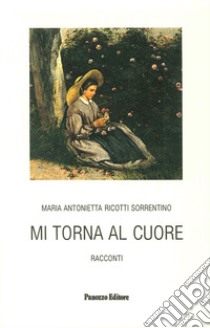 Mi torna al cuore libro di Ricotti Sorrentino M. Antonietta