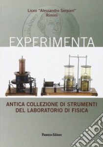 Experimenta. Antica collezione di strumenti del laboratorio di fisica libro