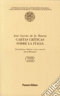 Cartas críticas sobre la Italia libro di García de la Huerta José; Brunori L. (cur.)