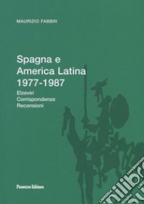 Spagna e America latina 1977-1987. Elzeviri, corrispondenze, recensioni. Ediz. illustrata libro di Fabbri Maurizio