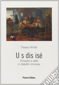 U s dis isé. Proverbi e detti in dialetto riminese libro di Arlott Tiziano