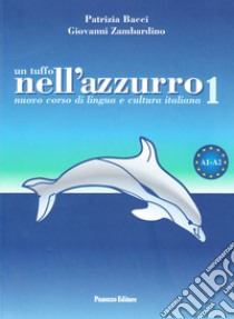 Un tuffo nell'azzurro. Nuovo corso di italiano per stranieri. Vol. 1 libro di Bacci Patrizia; Zambardino Giovanni