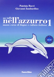 Un tuffo nell'azzurro. Nuovo corso di lingua e cultura italiana. Con CD Audio. Vol. 1 libro di Bacci Patrizia; Zambardino Giovanni