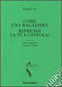 Come una ragazzina-Riprendi la tua costola! libro di Ure Joan; Poggi V. (cur.)