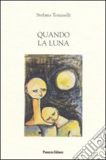 Quando la luna libro di Tomaselli Stefano