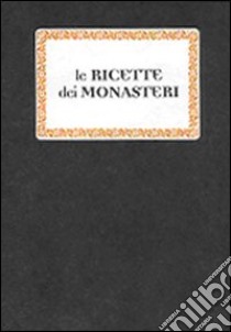 Le ricette dei monasteri libro di Laghi Rita