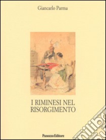 I riminesi nel Risorgimento libro di Parma Giancarlo