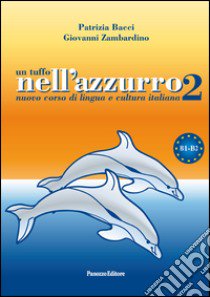 Un tuffo nell'azzurro 2. Nuovo corso di lingua e cultura italiana libro di Bacci Patrizia; Zambardino Giovanni