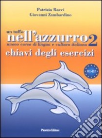 Un tuffo nell'azzurro 2. Chiavi degli esercizi libro di Bacci Patrizia; Zambardino Giovanni