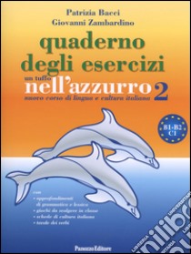 Un tuffo nell'azzurro 2. Nuovo corso di lingua e cultura italiana. Quaderno di esercizi libro di Bacci Patrizia; Zambardino Giovanni