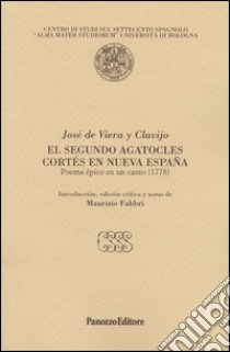 El Segundo Agatocles Cortés en nueva Spagna. Poema epico en un canto 1778 libro di Viera y Clavijo José de