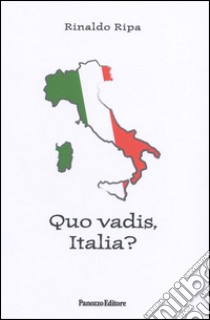 Quo vadis, Italia? Dal passaggio tra Prima e Seconda Repubblica all'attuale recessione economico-sociale libro di Ripa Rinaldo