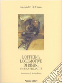 L'Officina locomotive di Rimini. Un'isola nella città libro di De Cecco Alessandro