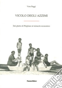 Vicolo degli Azzimi. Dal ghetto di Pitigliano al miracolo economico libro di Paggi Vera