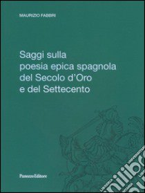 Saggi sulla poesia epica spagnola del secolo d'oro e del Settecento libro di Fabbri Maurizio