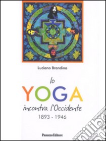 Lo yoga incontra l'Occidente 1893-1946 libro di Brandina Luciano