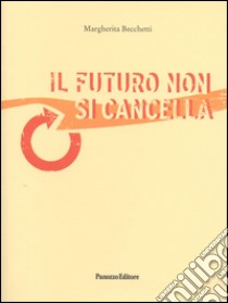 Il futuro non si cancella libro di Becchetti Margherita