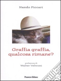 Graffia graffia, qualcosa rimane? libro di Piccari Nando