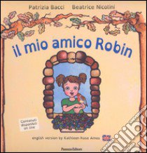 Il mio amico Robin. Ediz. italiana e inglese libro di Bacci Patrizia; Nicolini Beatrice