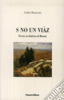 S no un viàz. Poesie in dialetto di Rimini libro di Rusconi Carlo